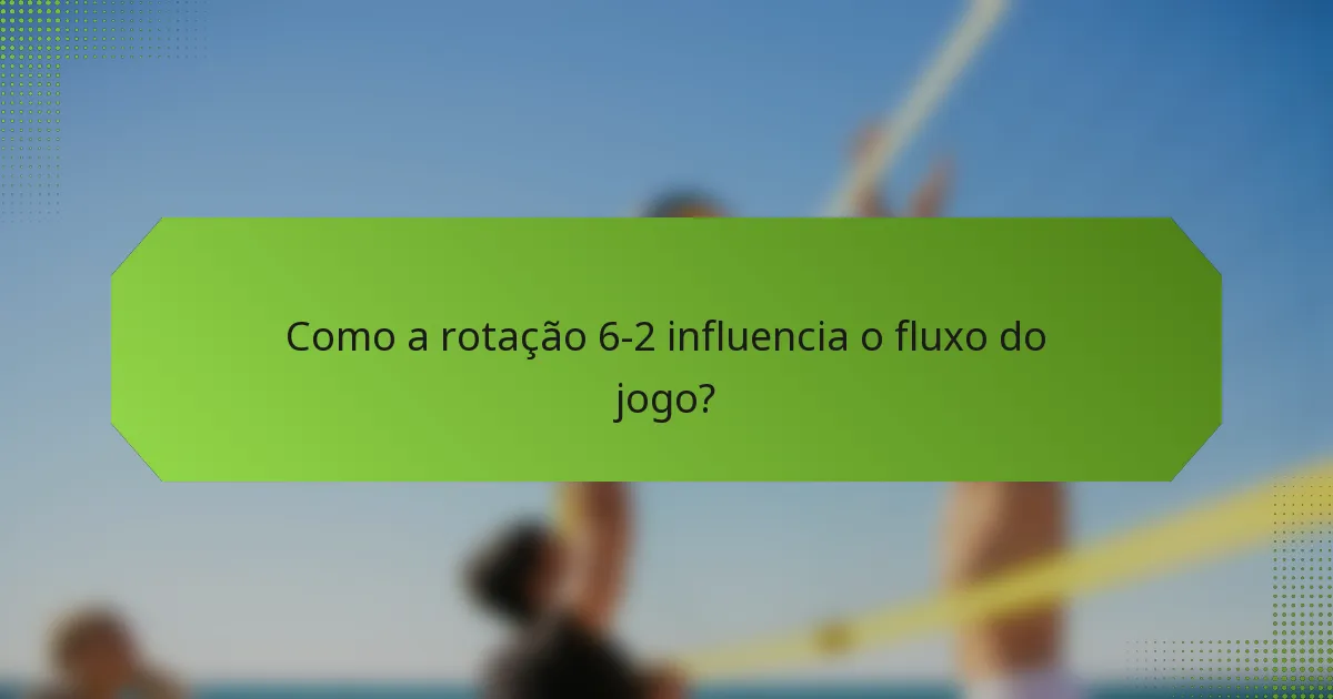 Como a rotação 6-2 influencia o fluxo do jogo?