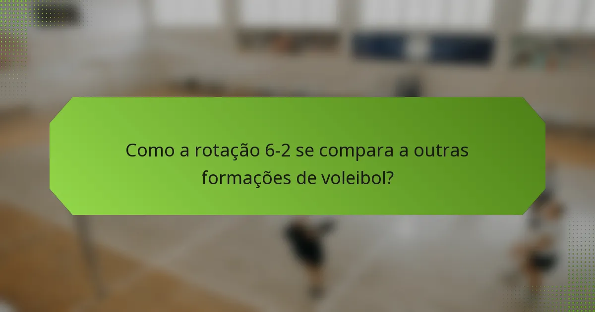 Como a rotação 6-2 se compara a outras formações de voleibol?