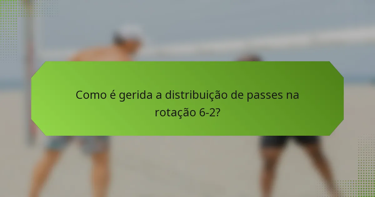 Como é gerida a distribuição de passes na rotação 6-2?