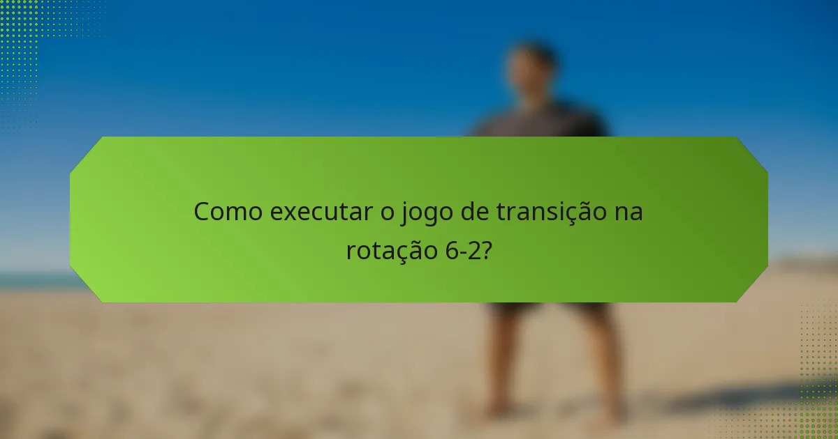 Como executar o jogo de transição na rotação 6-2?