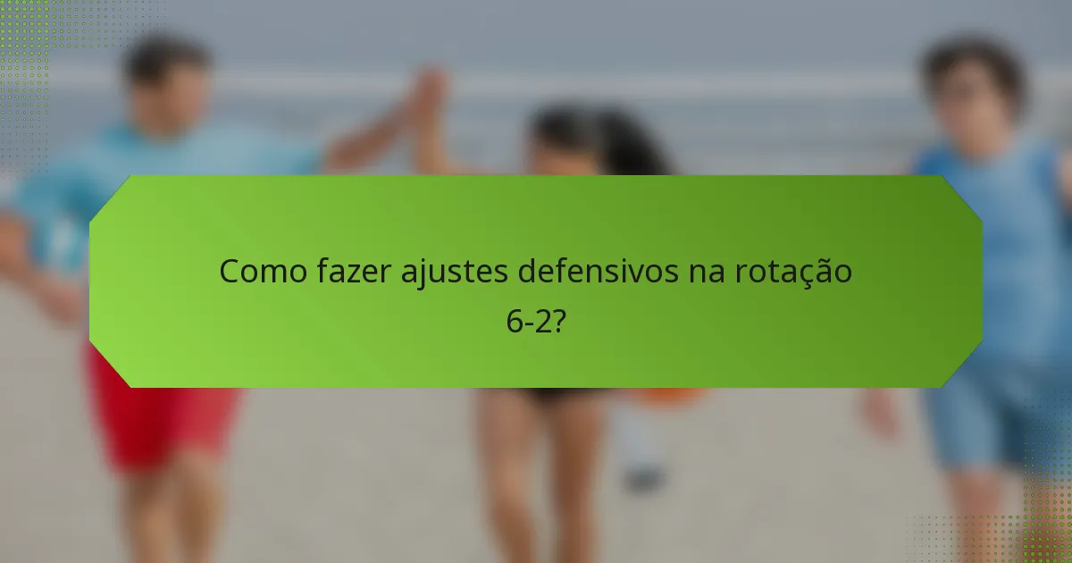 Como fazer ajustes defensivos na rotação 6-2?