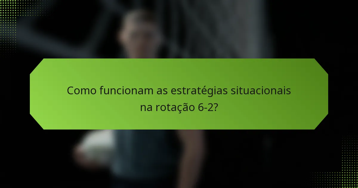 Como funcionam as estratégias situacionais na rotação 6-2?