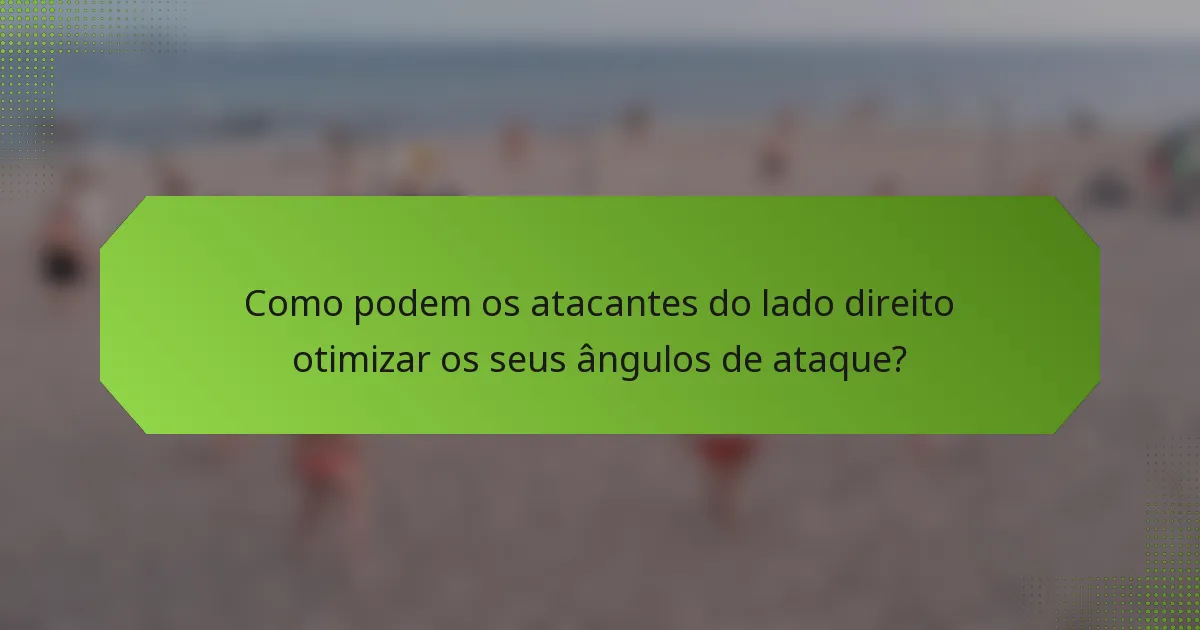 Como podem os atacantes do lado direito otimizar os seus ângulos de ataque?