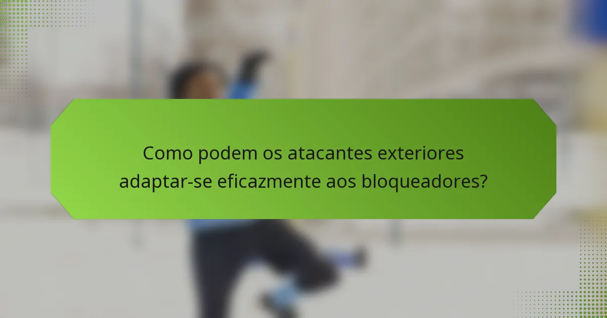 Como podem os atacantes exteriores adaptar-se eficazmente aos bloqueadores?