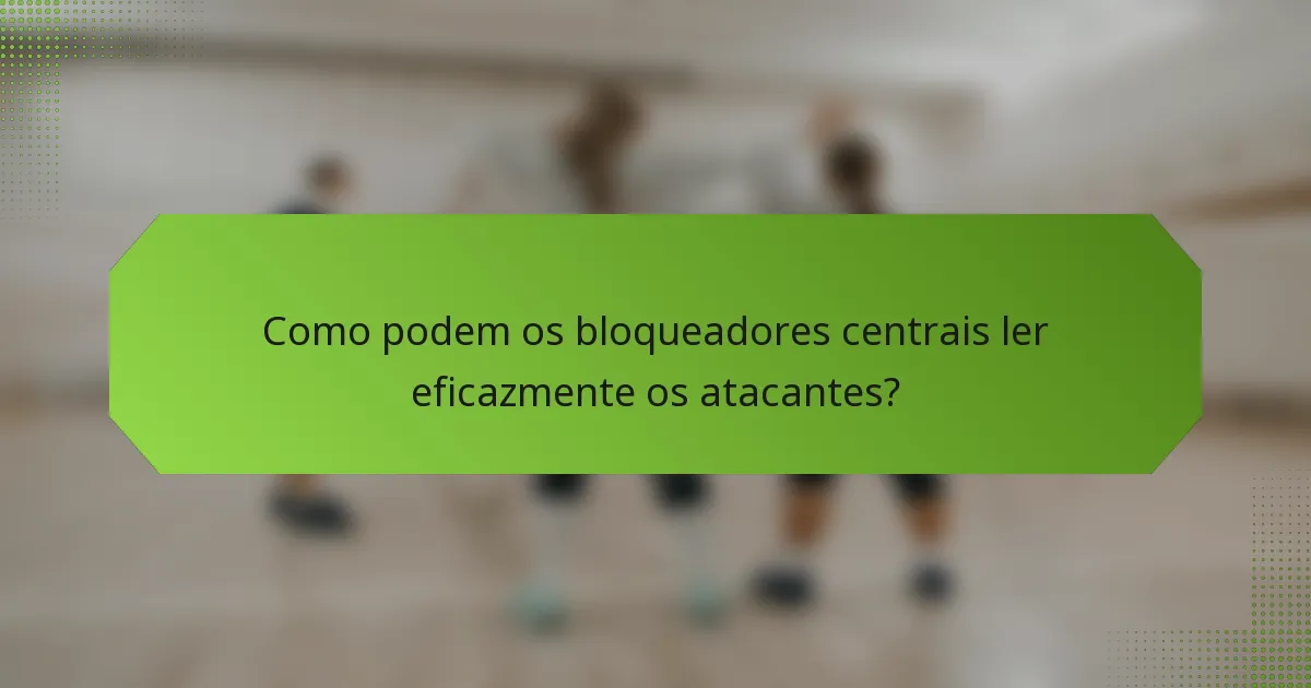 Como podem os bloqueadores centrais ler eficazmente os atacantes?