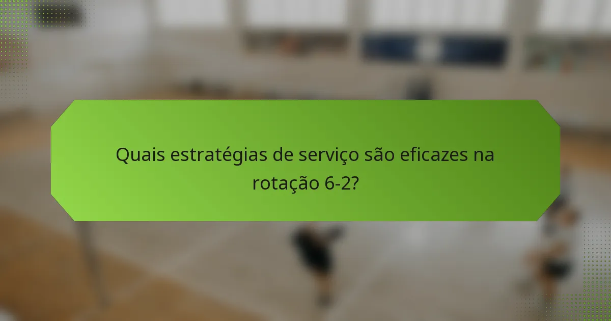 Quais estratégias de serviço são eficazes na rotação 6-2?