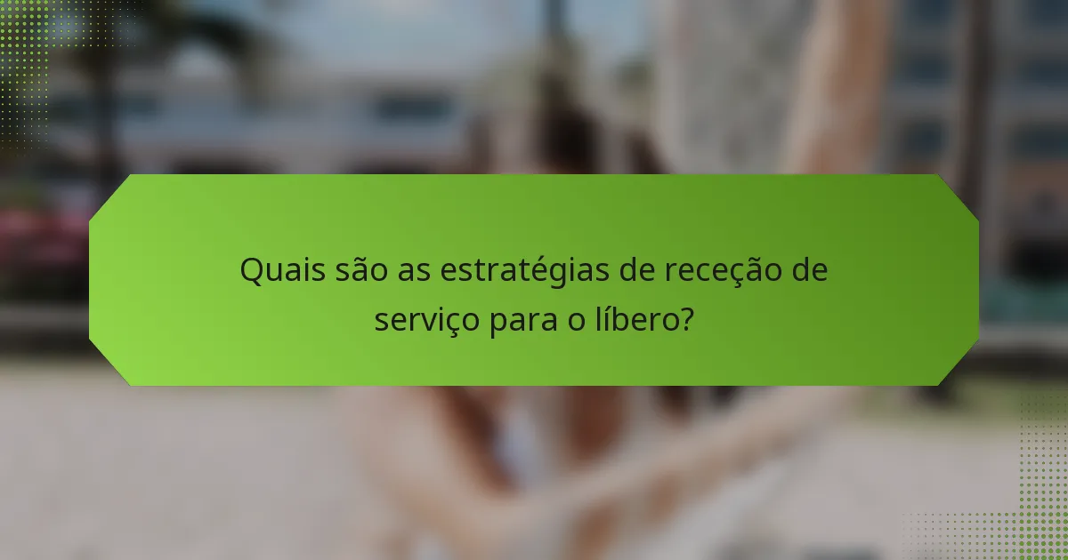 Quais são as estratégias de receção de serviço para o líbero?