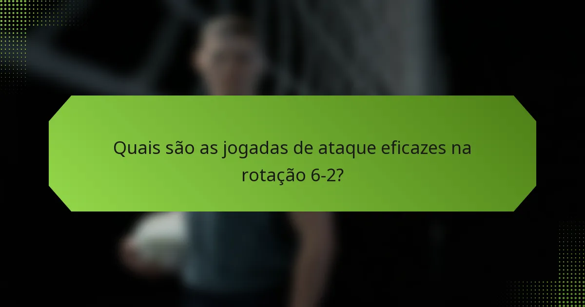 Quais são as jogadas de ataque eficazes na rotação 6-2?