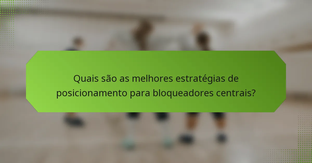 Quais são as melhores estratégias de posicionamento para bloqueadores centrais?