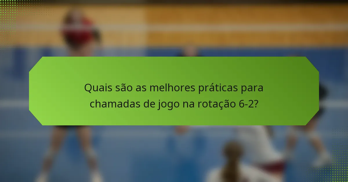 Quais são as melhores práticas para chamadas de jogo na rotação 6-2?