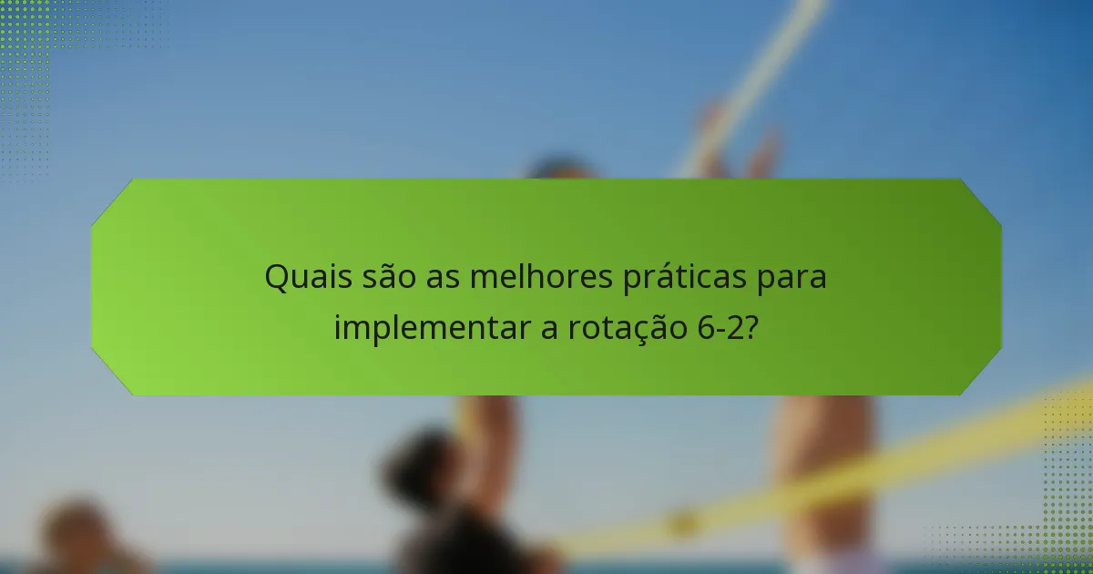 Quais são as melhores práticas para implementar a rotação 6-2?