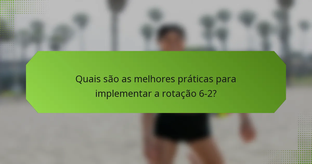 Quais são as melhores práticas para implementar a rotação 6-2?