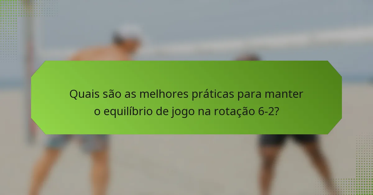 Quais são as melhores práticas para manter o equilíbrio de jogo na rotação 6-2?