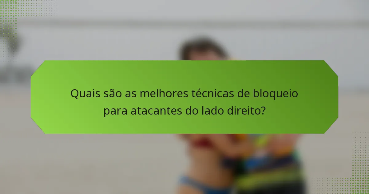 Quais são as melhores técnicas de bloqueio para atacantes do lado direito?