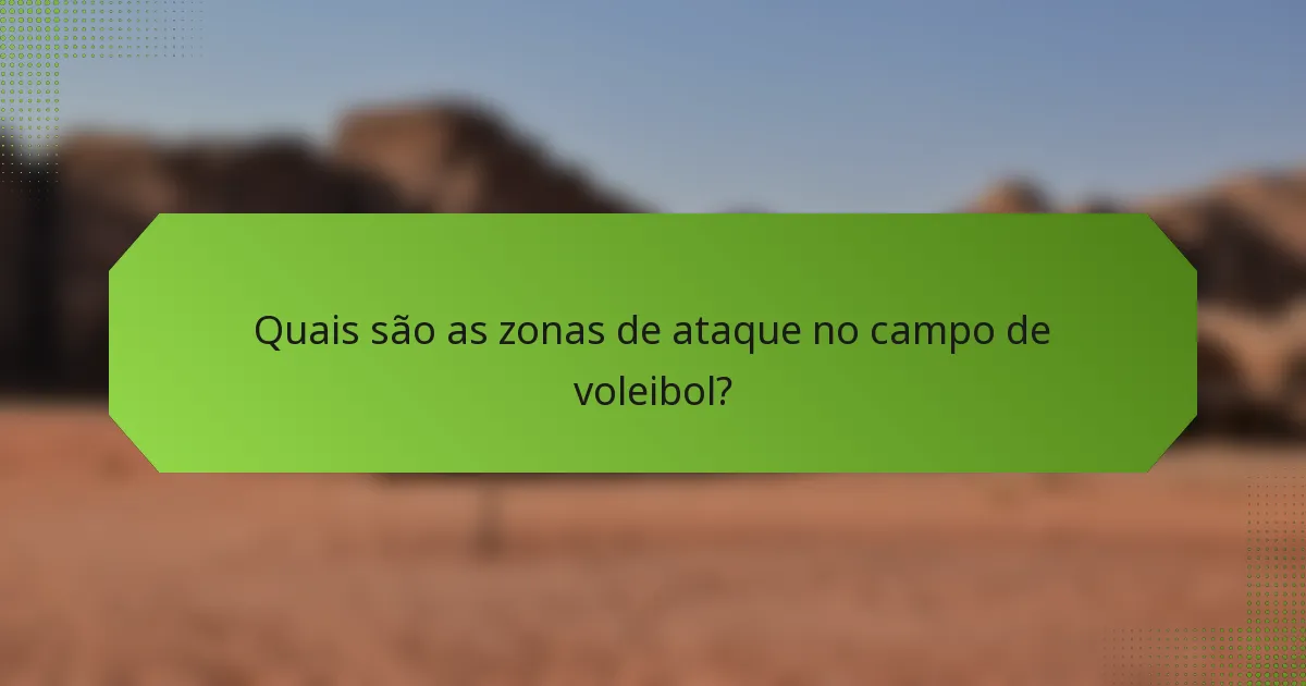 Quais são as zonas de ataque no campo de voleibol?