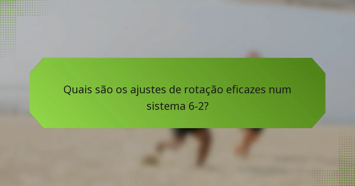 Quais são os ajustes de rotação eficazes num sistema 6-2?