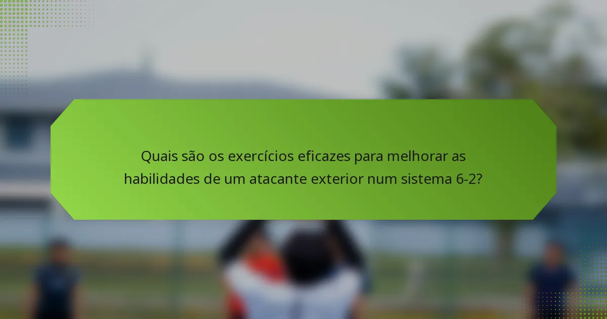 Quais são os exercícios eficazes para melhorar as habilidades de um atacante exterior num sistema 6-2?