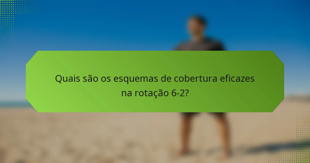 Quais são os esquemas de cobertura eficazes na rotação 6-2?