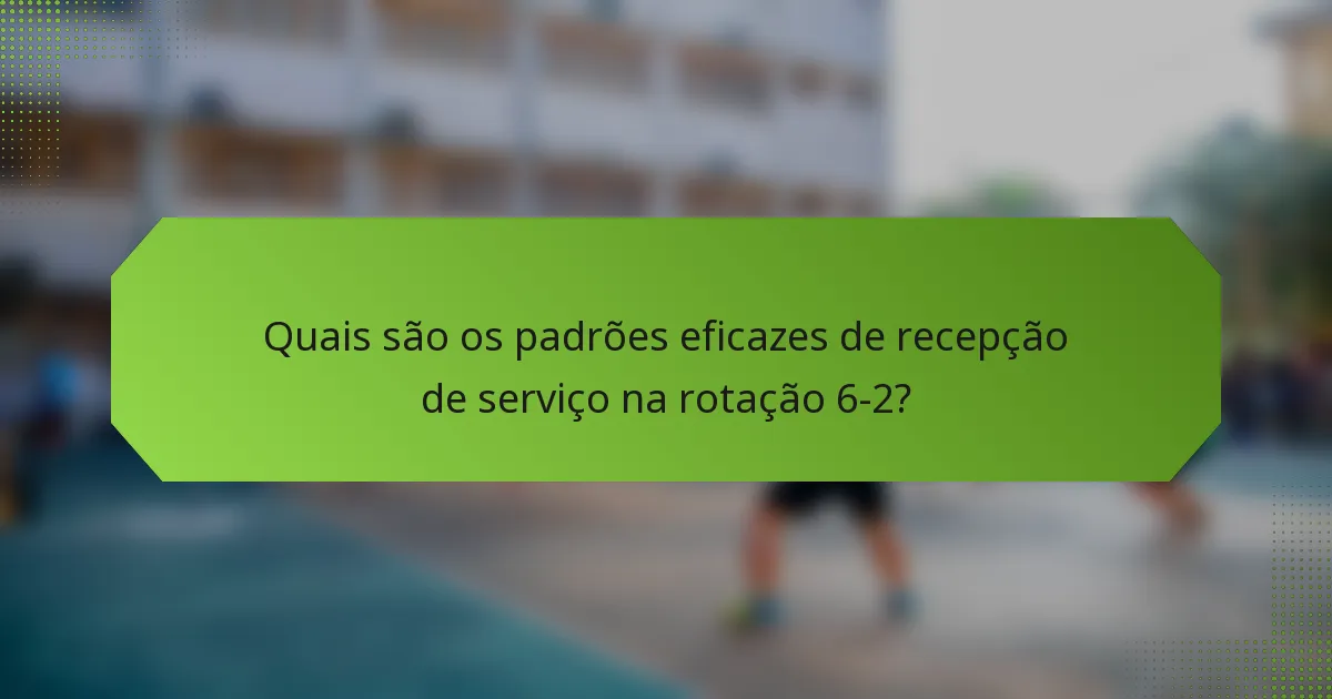 Quais são os padrões eficazes de recepção de serviço na rotação 6-2?
