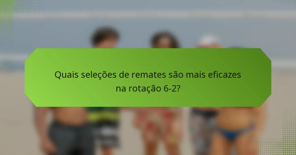 Quais seleções de remates são mais eficazes na rotação 6-2?