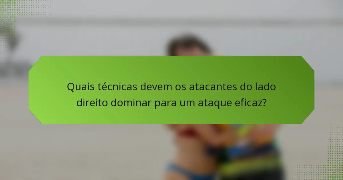 Quais técnicas devem os atacantes do lado direito dominar para um ataque eficaz?