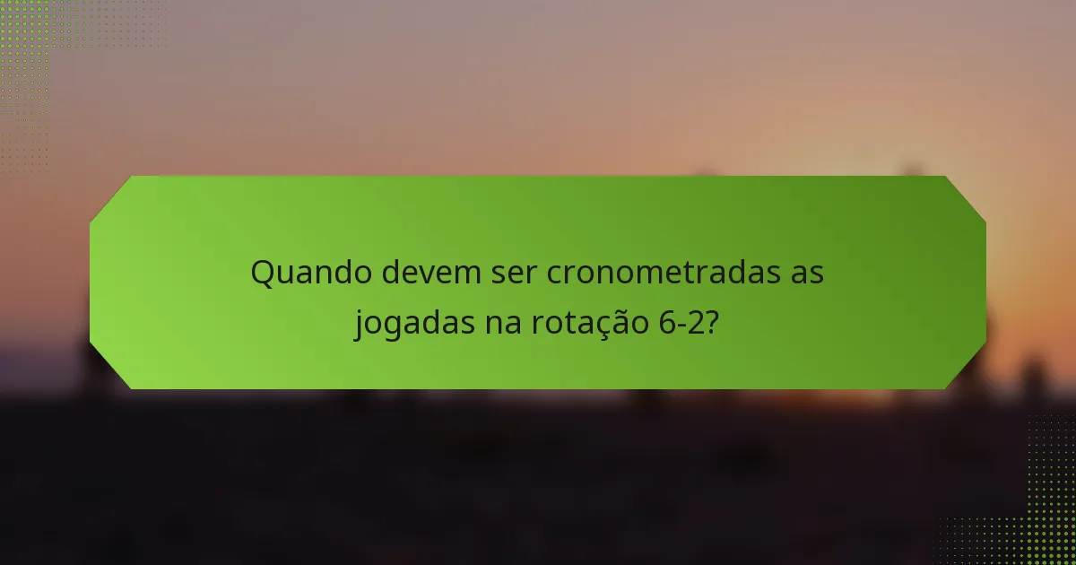 Quando devem ser cronometradas as jogadas na rotação 6-2?