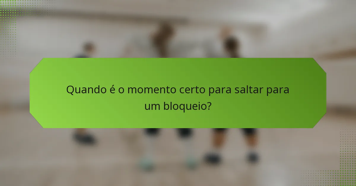 Quando é o momento certo para saltar para um bloqueio?