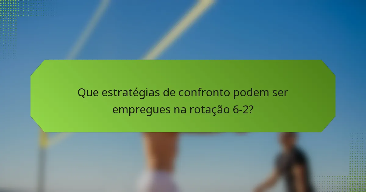 Que estratégias de confronto podem ser empregues na rotação 6-2?